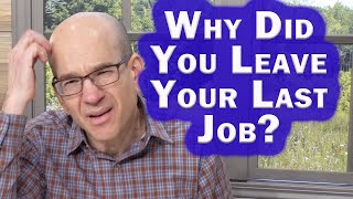 Why did you leave your last job? Explained