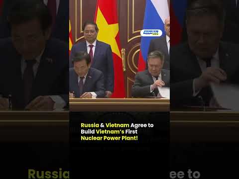 Russia & Vietnam Sign Historic Nuclear Power Pact — Vietnam’s First Nuclear Plant