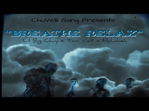 ChuVelli Gang ~ Breathe Relax ft. Lil Big Chuy X Flahdaeh X Too Velli