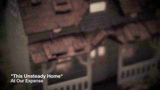 At Our Expense - "This Unsteady Home" (Official Music Video)