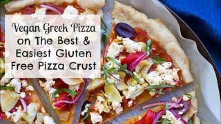 The Best & Easiest Gluten Free Pizza Crust & Vegan Greek Pizza