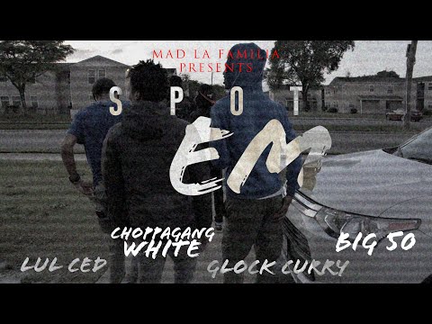Lul Ced x Glock Curry x ChoppaGang White x Big 50 - Spot Em/Choppa Party - Shot By MAD La Familia