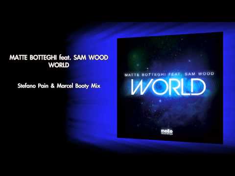 Matte Botteghi ft. Sam Wood - World (Stefano Pain & Marcel Booty Mix)