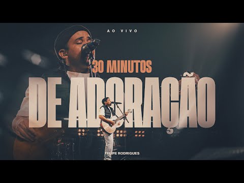 Felipe Rodrigues - 30 minutos de Adoração