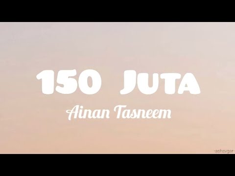 Ainan Tasneem - 150 juta (lyrics)