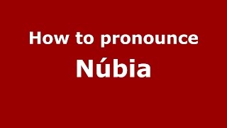 How to pronounce Núbia