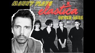 Manny plays... Never here (by Elastica)