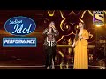 Anushka और Sayli के Duet ने मचाया धूम Indian Idol Season 12