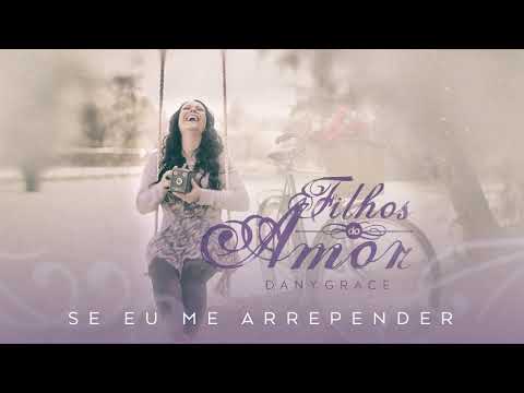 Se Eu Me Arrepender - Dany Grace