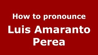 How to pronounce Luis Amaranto Perea