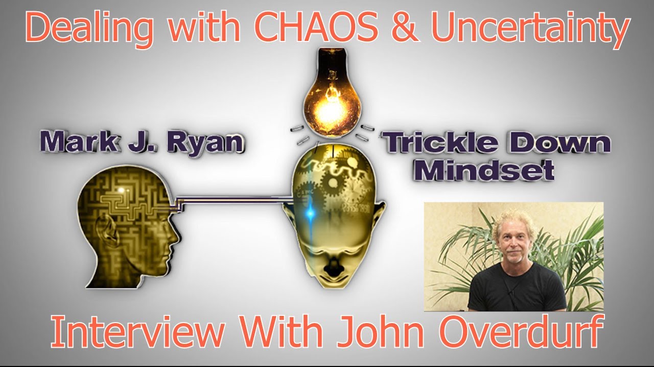 Manage and Thrive in Chaos and Uncertainty  Induction/Meditation with John Overdurf and Mark J. Ryan