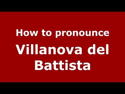 How to pronounce Villanova del Battista (Italian/Italy) - PronounceNames.com