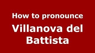 How to pronounce Villanova Del Battista