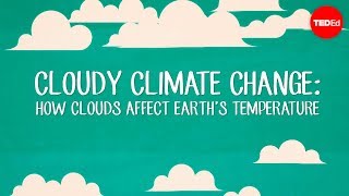 Cloudy climate change: How clouds affect Earth’s temperature – Jasper Kirkby