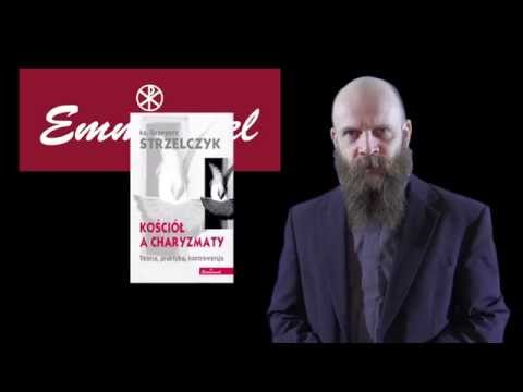 ks. Grzegorz Strzelczyk - Kościół a charyzmaty. Teoria, praktyka, kontrowersje