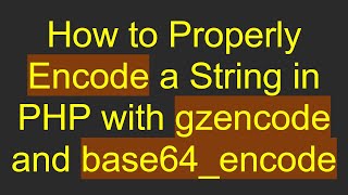 Download the video "How to Properly Encode a String in PHP with gzencode and base64_encode"