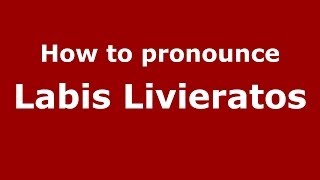 How to pronounce Labis Livieratos