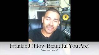 New Frankie j single (How Beautiful You Are) on itunes (2011)