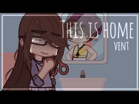 This is home || GCMV || vent? || New Description!
