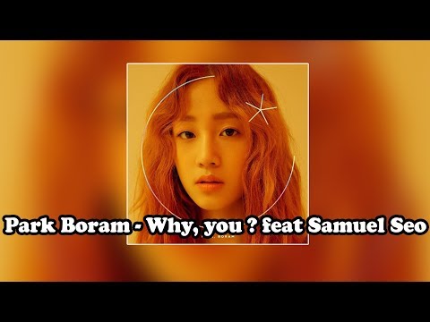 Park Boram - Why, You ? feat Samuel Seo [HD] Best KPOP 2017