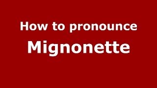 How to pronounce Mignonette