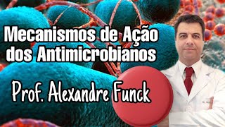 MECANISMOS DE AÇÃO DOS ANTIMICROBIANOS - PROF. ALEXANDRE FUNCK