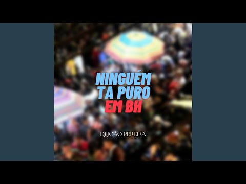 NINGUÉM TA PURO EM BH