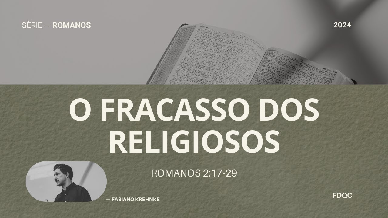 O Fracasso dos Religiosos - Fabiano Krehnke (Romanos 2:17-29 - Série: O Poder de Deus)