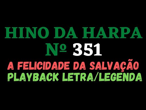 HARPA CRISTÃ 351 | Playback do Hino da Harpa Cristã 351 A Felicidade da Salvação - Letra/Legenda