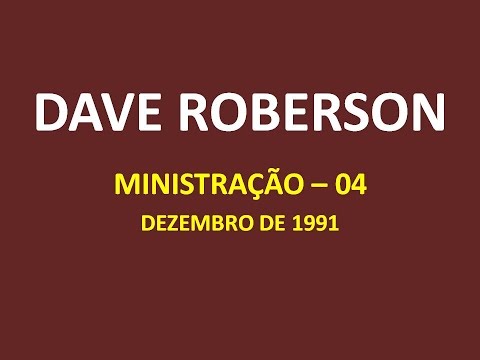 DAVE ROBERSON (MINISTRAÇÃO 04 - DEZEMBRO 1991)