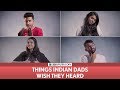FilterCopy | Things Indian Dads Wish They Heard | Ft. Banerjee, Nayana and Madhu