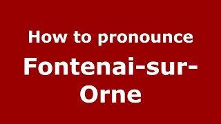 How to pronounce Fontenai-Sur-Orne