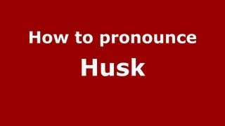 How to pronounce Husk