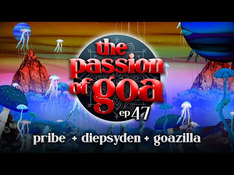 The Passion Of Goa #47 - Pribe, Diepsyden, Goazilla