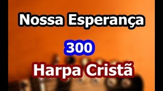 Nossa Esperança (Harpa Cristã N° 300)