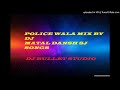 POLICE WALA DJ Matal Songs