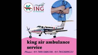 Take the King Air Ambulance Service in Mumbai for Ailing Relocation