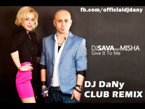 DJ Sava ft. Misha - Give It To Me (DJ DaNy CLUB REMIX)