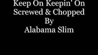 Keep On Keepin' On Screwed & Chopped By Alabama Slim