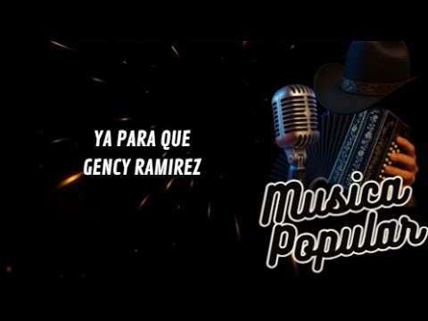 Ya Para Que - Gency Ramirez/LETRA