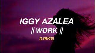 Iggy Azalea - Work (Lyrics) “Workin’ On My Shit”