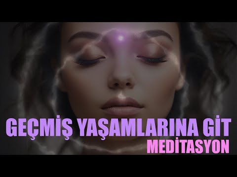 BU MEDİTASYONLA GEÇMİŞ YAŞAMLARINA GİT VE KENDİNİ KEŞFET