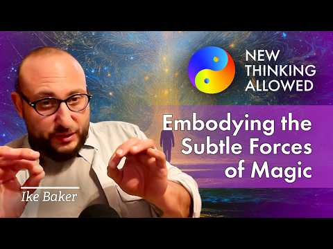 Embodying the Subtle Forces of Magic with Ike Baker