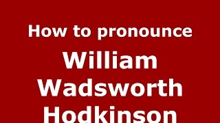 How to pronounce William Wadsworth Hodkinson