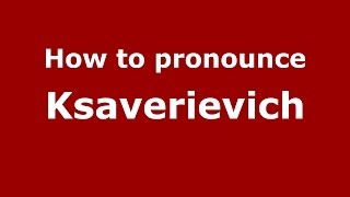 How to pronounce Ksaverievich