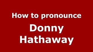 How to pronounce Donny Hathaway