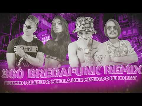 360 BREGAFUNK REMIX - BETINHO MULEKE, LUCK MUZIK, MC MIRELLA E GS O REI DO BEAT