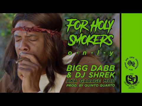 Bigg Dabb & DJ Shrek aka Garage Mob - For Holy Smokers Only (Prod. By Quinto Quarto)