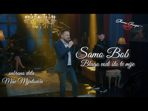 SAMO BOB -  BLAGO VODI ŠTO TE MIJE (LIVE 2022)