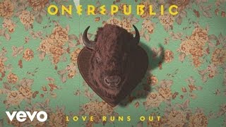 Bài hát Love Runs Out - Nghệ sĩ trình bày One Republic